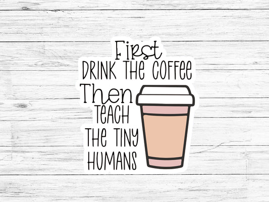 Teacher Coffee Sticker, First Coffee then Teaching, Teacher Appreciation Gift, Student Teacher Gift, End of Year Teacher Gift,