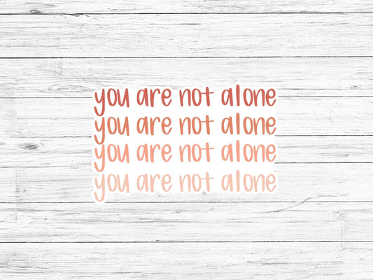 You Are Not Alone // Encouraging Vinyl Sticker // Mental Health Sticker //